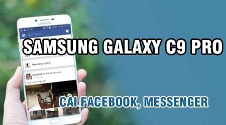 Hướng dẫn chi tiết cách cài đặt Facebook và Messenger trên Samsung Galaxy C9 Pro