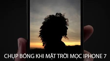 Chụp bóng huyền bí dưới ánh sáng bình minh với iPhone 7, tạo nên hình ảnh chủ thể đen nổi bật trong khoảnh khắc mặt trời lên.