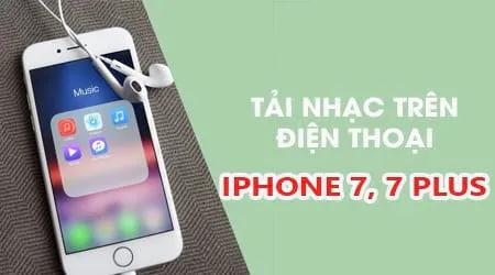 Cách tải nhạc cho iPhone 7 và 7 Plus