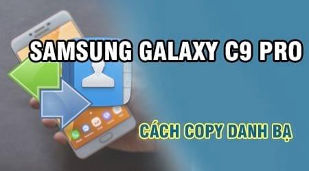 Hướng dẫn di chuyển danh bạ sang Samsung Galaxy C9 Pro đơn giản nhất
