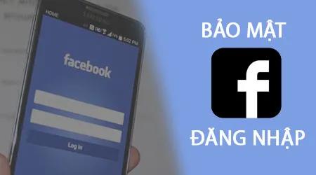 Hướng dẫn thiết lập bảo mật và đăng nhập Facebook một cách hiệu quả.