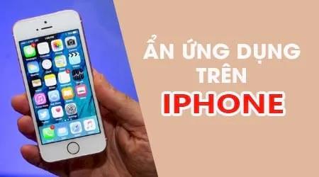 Mẹo ẩn ứng dụng trên iPhone đơn giản, nhanh chóng và hiệu quả