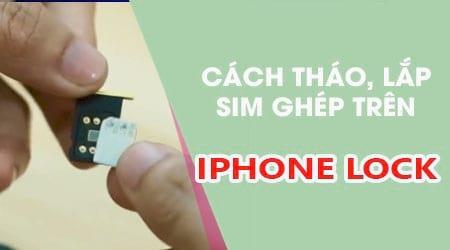 Hướng dẫn chi tiết cách tháo lắp sim ghép trên iPhone