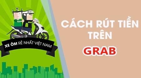 Hướng dẫn chi tiết cách rút tiền mặt dành cho tài xế Grab
