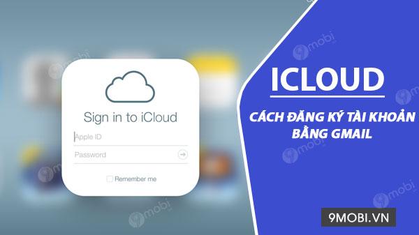 Cách đăng ký tài khoản iCloud qua Gmail