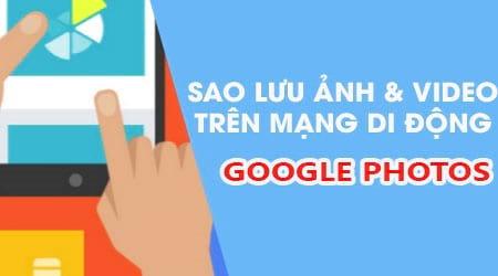 Hướng dẫn kích hoạt sao lưu Google Photos qua mạng 3G/4G