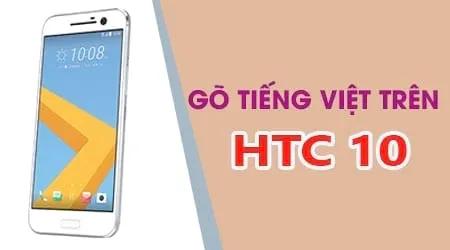 Hướng dẫn gõ tiếng Việt trên HTC 10 và soạn tin nhắn tiếng Việt dễ dàng