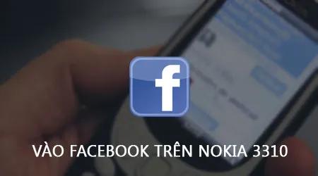 Cách truy cập Facebook trên Nokia 3310 đơn giản nhất