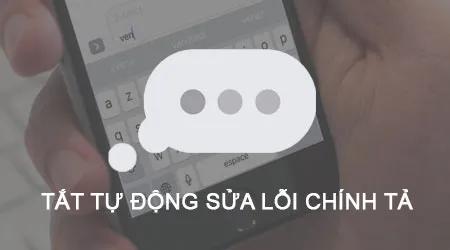 Cách tắt tính năng tự động sửa lỗi chính tả trên iPhone