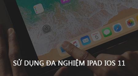 Khám phá cách sử dụng tính năng đa nhiệm trên iPad với hệ điều hành iOS 11, mở ra một cách tiếp cận hoàn toàn mới.