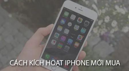 Cách kích hoạt iPhone mới, đưa thiết bị về trạng thái sẵn sàng sử dụng