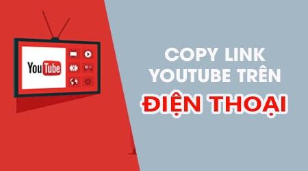 Cách sao chép liên kết video từ ứng dụng YouTube trên điện thoại iPhone, Android.