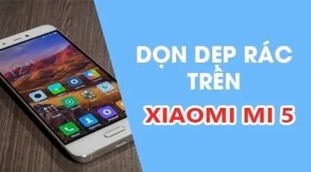 Bí quyết dọn dẹp sâu Xiaomi Mi 5 - Tối ưu hiệu năng toàn diện