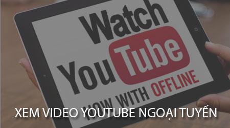 Hướng dẫn xem YouTube offline không cần mạng trên điện thoại Android và iPhone