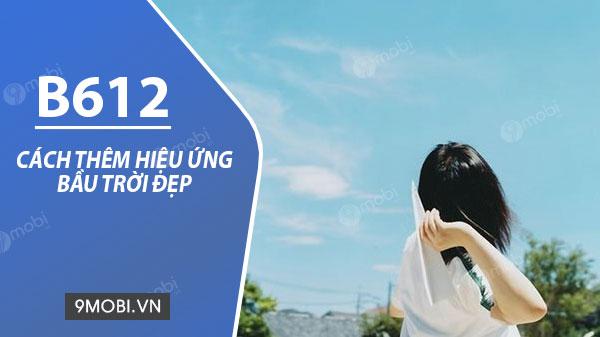 Khám phá cách thêm hiệu ứng bầu trời tuyệt đẹp cho bức ảnh với ứng dụng B612