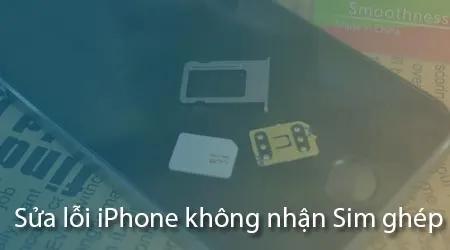 Hướng dẫn khắc phục lỗi iPhone không nhận SIM ghép