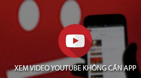 Cách xem video YouTube trên điện thoại mà không cần cài ứng dụng YouTube.