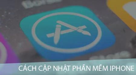 Hướng dẫn chi tiết cách cập nhật phần mềm và ứng dụng trên iPhone
