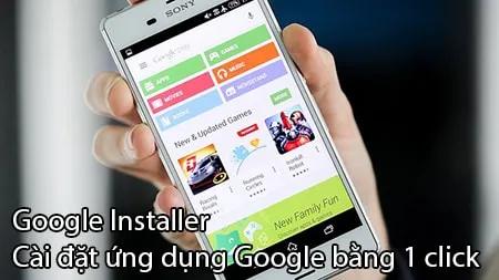 Google Installer cho phép bạn cài đặt ứng dụng Google chỉ bằng một cú click đơn giản.