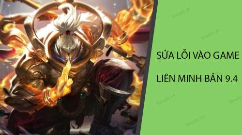 Cách khắc phục lỗi đăng nhập Liên Minh Huyền Thoại bản 9.4