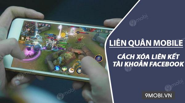 Hướng dẫn cách gỡ liên kết Facebook khỏi Liên Quân Mobile đơn giản, nhanh chóng