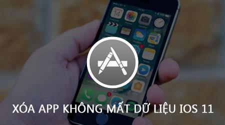 Mẹo gỡ ứng dụng trên iPhone/iPad iOS 11 mà không làm mất dữ liệu quan trọng