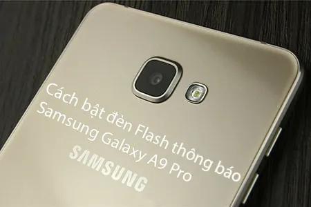 Hướng dẫn bật đèn Flash thông báo trên Samsung Galaxy A9 Pro