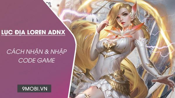 Mã Code game Lục Địa Loren ADNX mới nhất để nhận quà hấp dẫn.