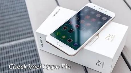 Kiểm tra IMEI Oppo F1s chính hãng nhanh chóng và chính xác