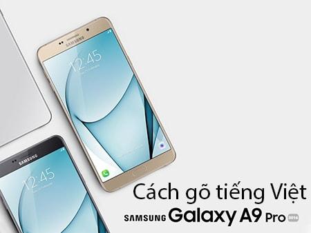 Hướng dẫn chi tiết cách gõ tiếng Việt có dấu trên Samsung Galaxy A9 Pro - Tối ưu hóa trải nghiệm nhắn tin