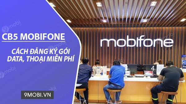 Hướng dẫn đăng ký gói cước CB5 Mobifone chỉ với 50k/tháng, nhận ngay 5GB data và 550 phút gọi miễn phí.