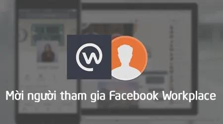 Hướng dẫn cách mời người khác tham gia Facebook Workplace