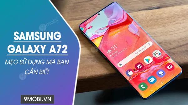 Bí quyết sử dụng Samsung Galaxy A72 dành cho bạn