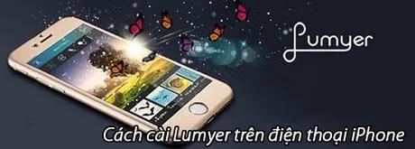 Hướng dẫn chi tiết cách cài đặt Lumyer trên iPhone, biến những khoảnh khắc tự sướng thành tác phẩm nghệ thuật đầy cảm xúc.