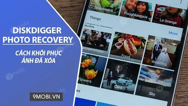 Hướng dẫn phục hồi ảnh đã bị xóa trên điện thoại Android với DiskDigger Photo Recovery.