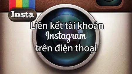 Cách liên kết tài khoản Instagram trên điện thoại đơn giản, hiệu quả