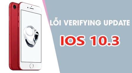 Cách khắc phục lỗi 'Verifying Update' khi nâng cấp lên iOS 10.3