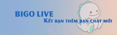 Khám phá cách kết bạn và thêm bạn chat mới trên Bigo Live để mở rộng mối quan hệ và giao lưu thú vị.