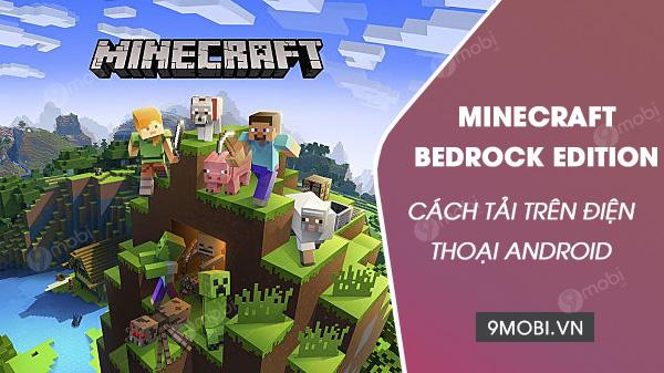 Hướng dẫn chi tiết tải Minecraft Bedrock Edition dành cho điện thoại Android