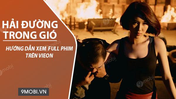 Hướng dẫn chi tiết cách xem trọn bộ Hải Đường Trong Gió tập 1 đến 7 trên nền tảng VieON
