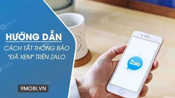 Mẹo tắt thông báo "Đã xem" trên Zalo nhanh chóng