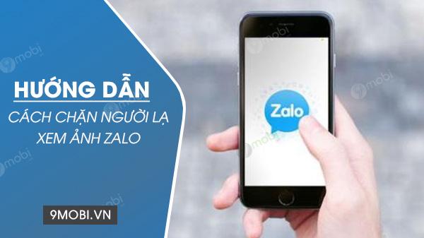 Hướng dẫn chặn người lạ xem ảnh trên Zalo đơn giản, hiệu quả