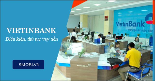 Các gói vay tại Ngân hàng Vietinbank, thủ tục và giấy tờ cần chuẩn bị?