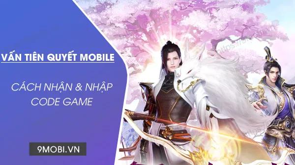 Mã quà tặng mới nhất cho game Vấn Tiên Quyết Mobile
