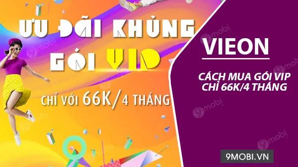 Hướng dẫn đăng ký gói VIP VieON chỉ 66k cho 4 tháng.