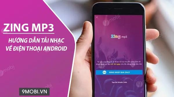 Hướng dẫn tải nhạc trên Android đơn giản với Zing Mp3, download bài hát chất lượng cao về máy nghe mọi lúc.