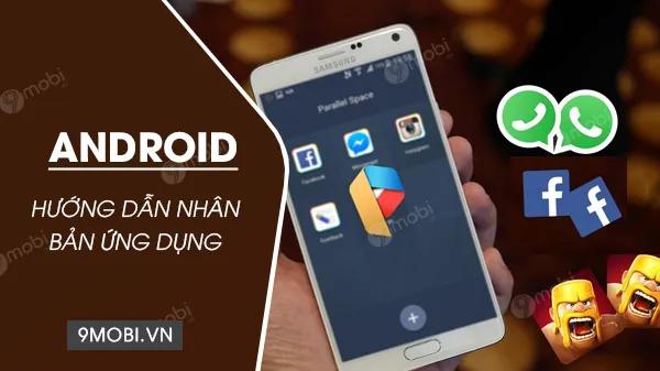 Khám phá những ứng dụng tuyệt vời cho phép nhân bản App và Game trên điện thoại Android, mở ra khả năng sử dụng nhiều tài khoản cùng lúc trên cùng một thiết bị.
