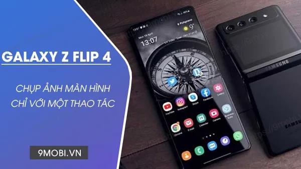 Bí kíp chụp màn hình Galaxy Z Flip 4 nhanh như chớp