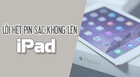 Cách khắc phục lỗi iPad hết pin không sạc được