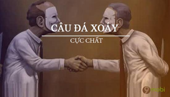Những câu nói đá xoáy sắc sảo, đầy tinh tế và ấn tượng